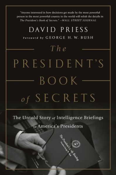 The President's Book of Secrets: The Untold Story of Intelligence Briefings to America's Presidents