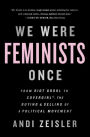 We Were Feminists Once: From Riot Grrrl to CoverGirl, the Buying and Selling of a Political Movement