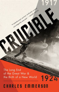 Good book download Crucible: The Long End of the Great War and the Birth of a New World, 1917-1924 by Charles Emmerson 9781610397827 CHM MOBI iBook