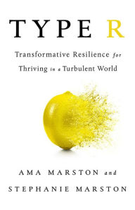 Title: Type R: Transformative Resilience for Thriving in a Turbulent World, Author: Ama Marston