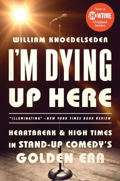 I'm Dying Up Here: Heartbreak and High Times in Stand-Up Comedy's Golden Era