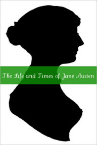 Title: Life and Times of Jane Austen: A Short Biography of Jane Austen, Author: Jane Austen
