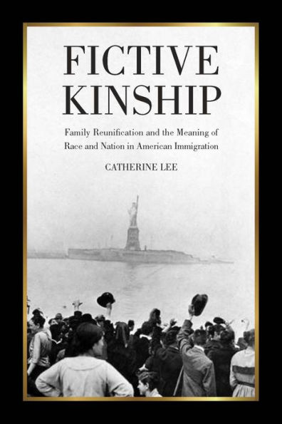 Fictive Kinship: Family Reunification and the Meaning of Race and Nation in American Immigration