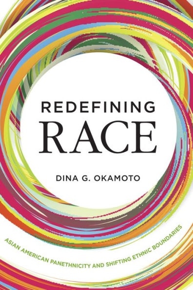 Redefining Race: Asian American Panethnicity and Shifting Ethnic Boundaries