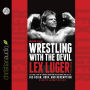 Wrestling with the Devil: The True Story of a World Champion Professional Wrestler--His Reign, Ruin, and Redemption