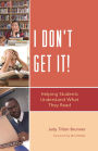 I Don't Get It: Helping Students Understand What They Read