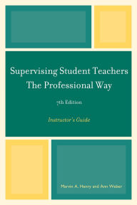 Title: Supervising Student Teachers The Professional Way: Instructor's Guide, Author: Marvin A. Henry
