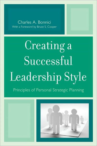 Creating a Successful Leadership Style: Principles of Personal Strategic Planning