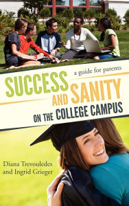 Title: Success and Sanity on the College Campus: A Guide for Parents, Author: Diana Trevouledes