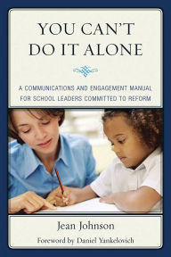 Title: You Can't Do It Alone: A Communications and Engagement Manual for School Leaders Committed to Reform, Author: Jean Johnson