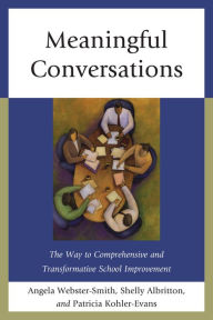 Title: Meaningful Conversations: The Way to Comprehensive and Transformative School Improvement, Author: Angela Webster-Smith