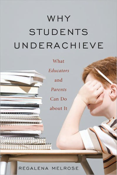 Why Students Underachieve: What Educators and Parents Can Do about It
