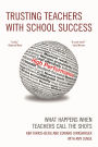 Trusting Teachers with School Success: What Happens When Teachers Call the Shots