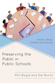 Preserving the Public in Public Schools: Visions, Values, Conflicts, and Choices