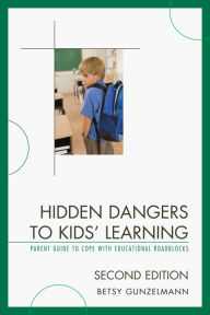 Title: Hidden Dangers to Kids' Learning: A Parent Guide to Cope with Educational Roadblocks, Author: Betsy Gunzelmann