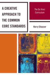 Title: A Creative Approach to the Common Core Standards: The Da Vinci Curriculum, Author: Harry Chaucer