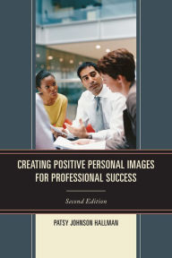 Title: Creating Positive Images for Professional Success, Author: Patsy Johnson Hallman