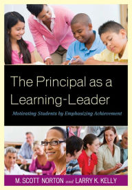 Title: The Principal as a Learning-Leader: Motivating Students by Emphasizing Achievement, Author: M. Scott Norton