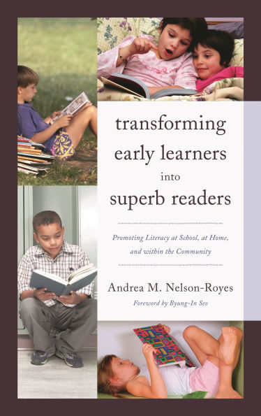 Transforming Early Learners into Superb Readers: Promoting Literacy at School, at Home, and within the Community