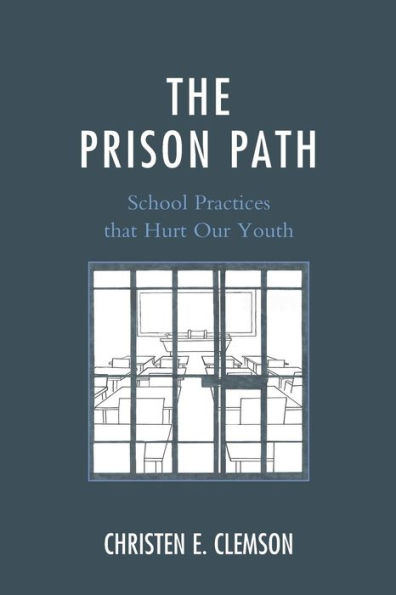 The Prison Path: School Practices that Hurt Our Youth