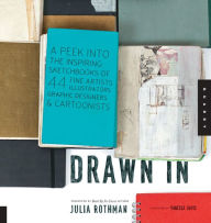 Drawn In: A Peek into the Inspiring Sketchbooks of 44 Fine Artists, Illustrators, Graphic Designers, and Cartoonists (PagePerfect NOOK Book)