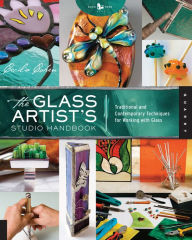 Title: The Glass Artist's Studio Handbook: Traditional and Contemporary Techniques for Working with Glass, Author: Cecilia Cohen