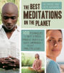 The Best Meditations on the Planet: 100 Techniques to Beat Stress, Improve Health, and Create Happiness-In Just Minutes A Day