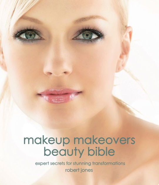 Makeup Makeovers Beauty Bible Expert Secrets for Stunning