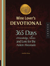Title: Wine Lover's Devotional: 365 Days of Knowledge, Advice, and Lore for the Ardent Aficionado, Author: Jonathon Alsop