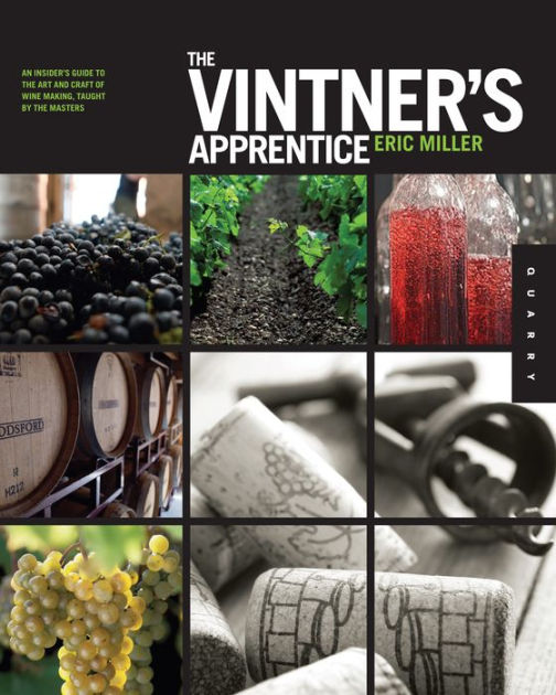 The Vintner's Apprentice An Insider's Guide to the Art and Craft of