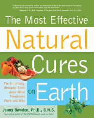 Title: Most Effective Natural Cures on Earth: The Surprising Unbiased Truth about What Treatments Work and Why, Author: Jonny Bowden