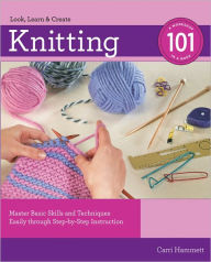 Knitting 101: Master Basic Skills and Techniques Easily through Step-by-Step Instruction (PagePerfect NOOK Book)