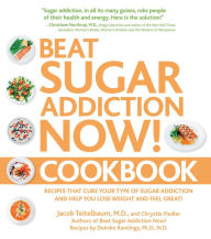 Title: Beat Sugar Addiction Now! Cookbook: Recipes That Cure Your Type of Sugar Addiction and Help You Lose Weight and Feel Great!, Author: Jacob Teitelbaum