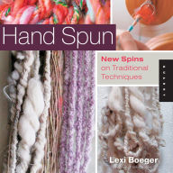 Title: Hand Spun: New Spins on Traditional Techniques, Author: Lexi Boeger