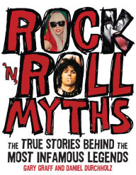 Title: Rock 'n' Roll Myths: The True Stories Behind the Most Infamous Legends, Author: Gary Graff