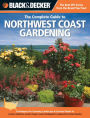 Black & Decker The Complete Guide to Northwest Coast Gardening: Techniques for Growing Landscape & Garden Plants in northern California, western Oregon, western Was