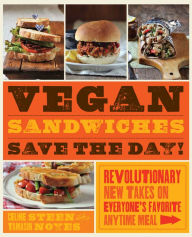 Title: Vegan Sandwiches Save the Day!: Revolutionary New Takes on Everyone's Favorite Anytime Meal, Author: Tamasin Noyes