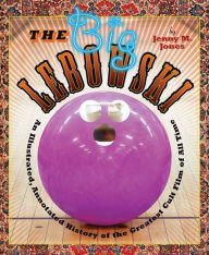 Title: The Big Lebowski: An Illustrated, Annotated History of the Greatest Cult Film of All Time, Author: Jenny Jones