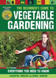 The Beginner's Guide to Vegetable Gardening: Everything You Need to Know (PagePerfect NOOK Book)