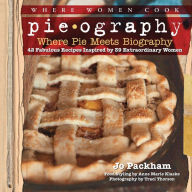 Title: Pieography: Where Pie Meets Biography-42 Fabulous Recipes Inspired by 39 Extraordinary Women, Author: Jo Packham