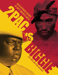 Title: 2Pac vs Biggie: An Illustrated History of Rap's Greatest Battle, Author: Jeff Weiss