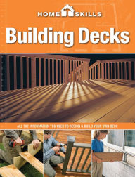 Title: HomeSkills: Building Decks: All the Information You Need to Design & Build Your Own Deck, Author: Editors of CPi