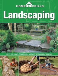 Title: HomeSkills: Landscaping: How to Use Plants, Structures & Surfaces to Transform Your Yard, Author: Cool Springs Press