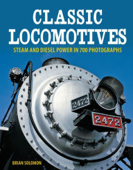 Classic Locomotives: Steam and Diesel Power in 700 Photographs (PagePerfect NOOK Book)
