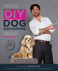 Title: DIY Dog Grooming: Everything You Need to Know, Step by Step, Author: Jorge Bendersky