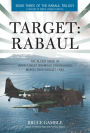 Target: Rabaul: The Allied Siege of Japan's Most Infamous Stronghold, March 1943 ? August 1945