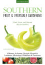 Southern Fruit & Vegetable Gardening: Plant, Grow, and Harvest the Best Edibles - Alabama, Arkansas, Georgia, Kentucky, Louisiana, Mississippi, Oklahoma & Tennessee