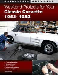 Title: Weekend Projects for Your Classic Corvette 1953-1982, Author: Tom Benford