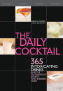The Daily Cocktail: 365 Intoxicating Drinks and the Outrageous Events That Inspired Them