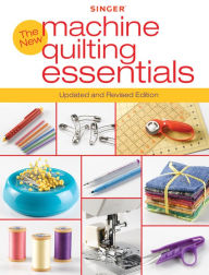 Title: Singer New Machine Quilting Essentials: Updated and Revised Edition, Author: Creative Publishing Editors